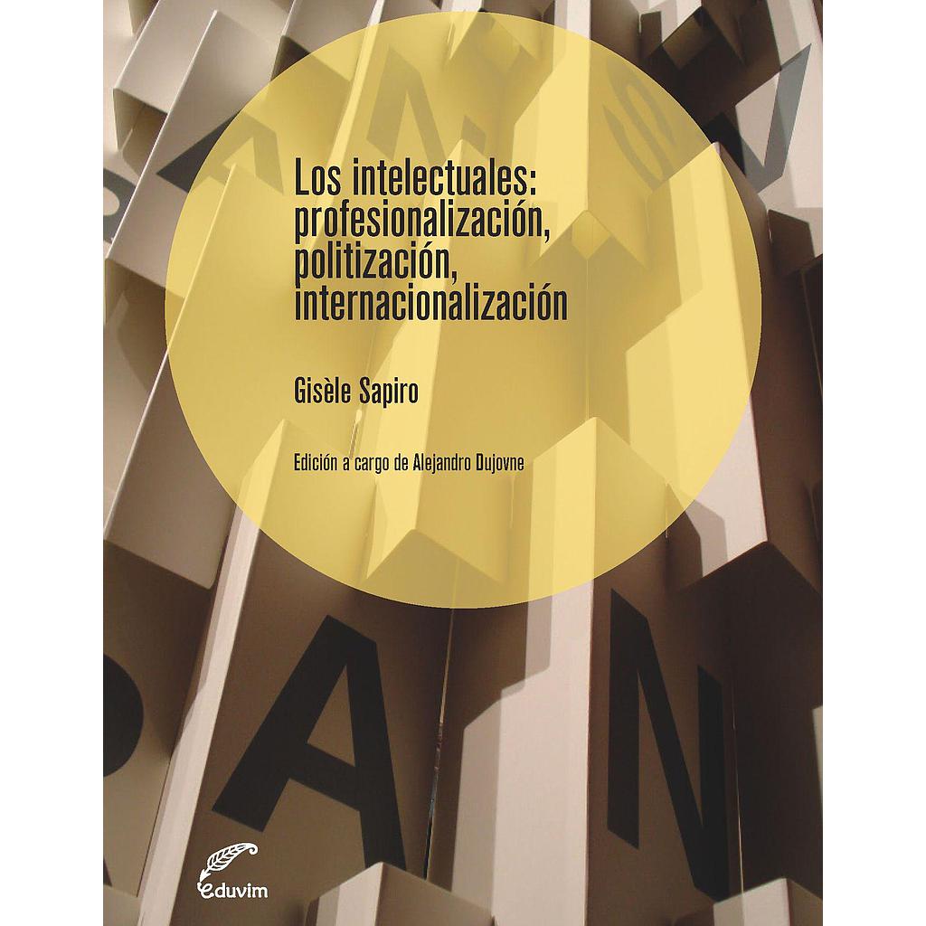Los intelectuales: profesionalización, politización, internacionalización
