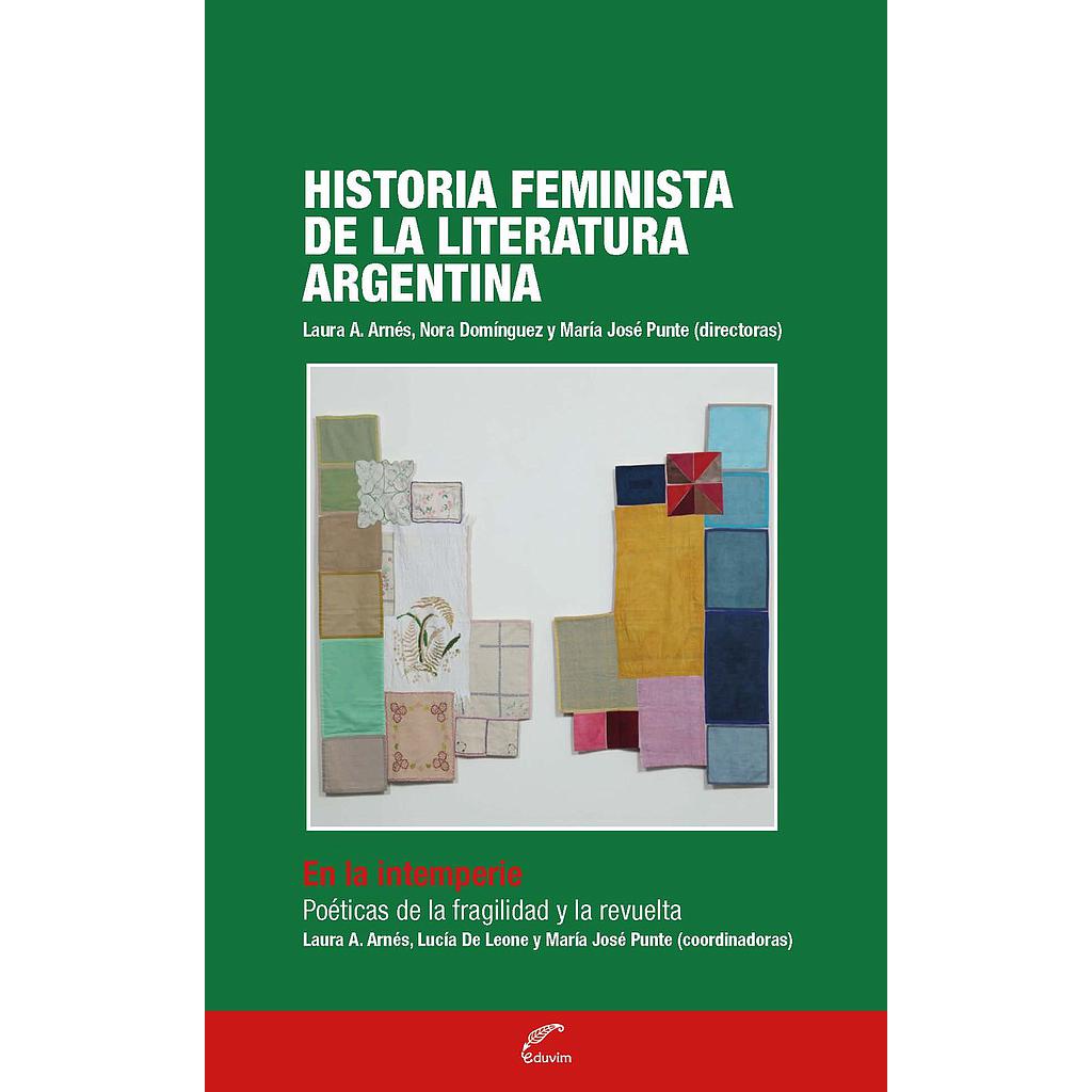 Historia feminista de la literatura argentina: En la intemperie: poéticas de la fragilidad y la revuelta - Tomo IV