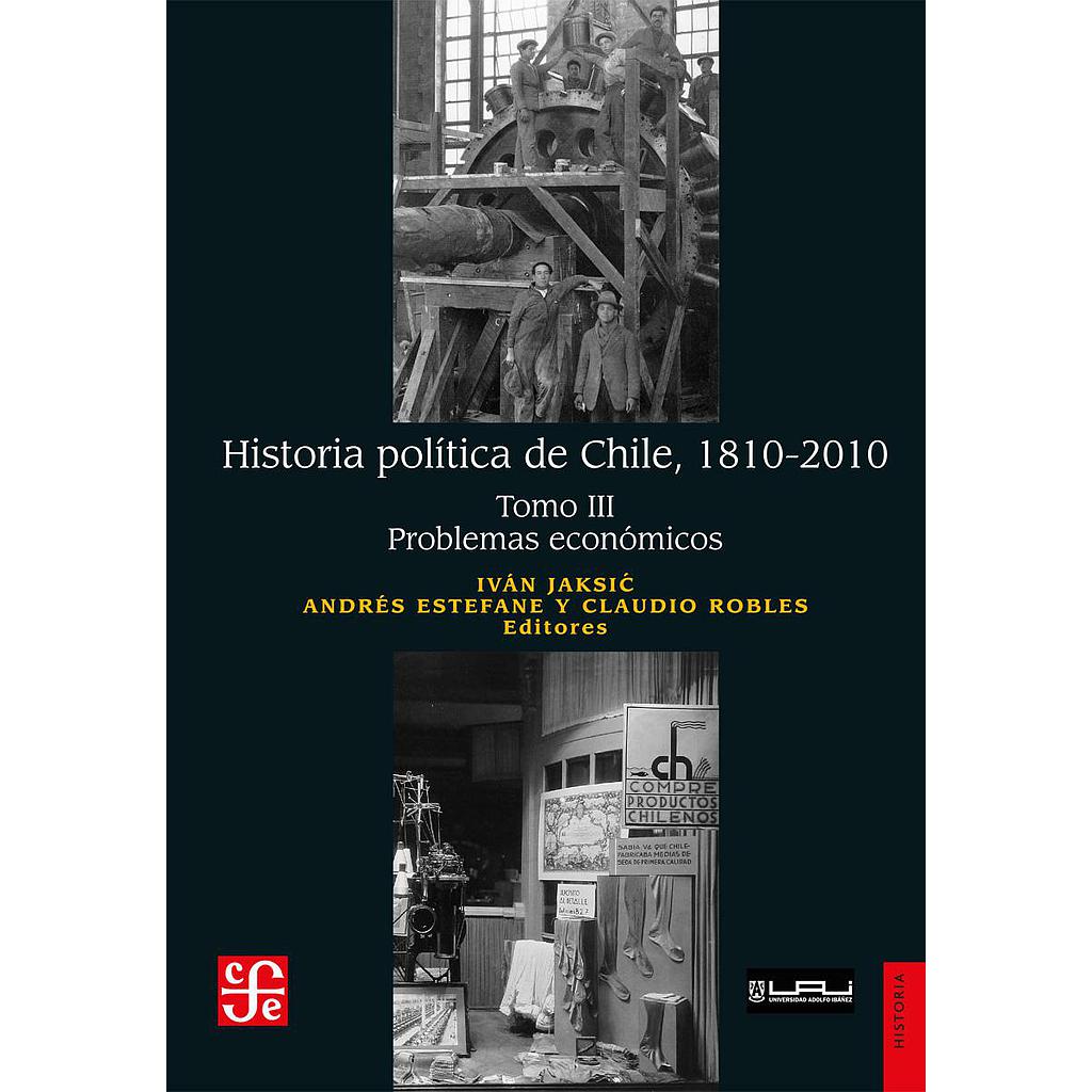 Historia política de Chile, 1810-2010. Tomo III: Problemas económicos