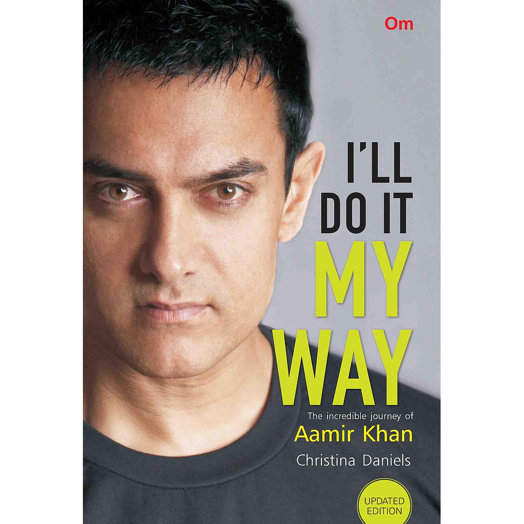 I'll do it My Way : The Incredible Journey of Aamir Khan (New Edition)