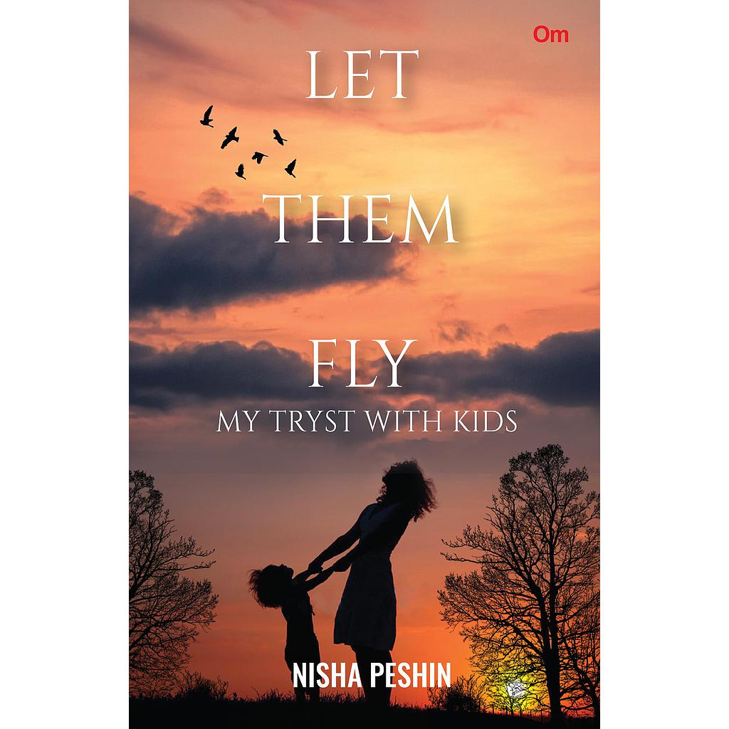 Let Them Fly : My Tryst with Kids