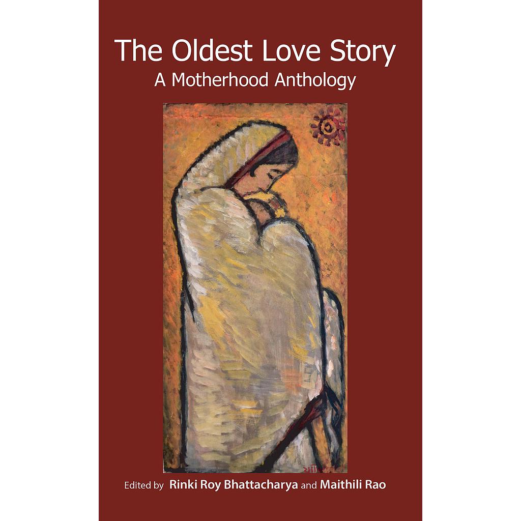 The Oldest Love Story : A Motherhood Anthology