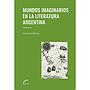Mundos imaginarios en la literatura argentina
