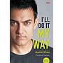 I'll do it My Way : The Incredible Journey of Aamir Khan (New Edition)