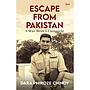 Escape from Pakistan : A War Hero's Chronicle